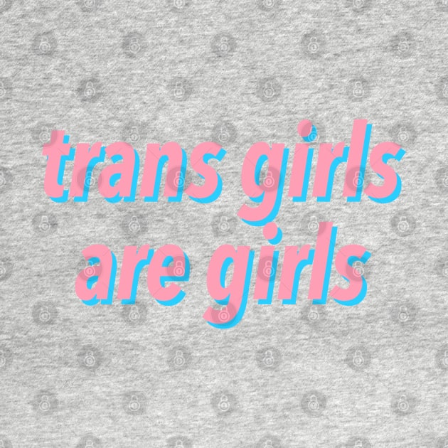 trans girls are girls by JustSomeThings